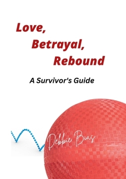 Paperback Love, Betrayal, Rebound: A Survivor's Guide Book