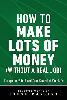 Paperback How to Make Lots of Money (Without a Real Job) - Escape the 9-To-5 and Take Control of Your Life Book