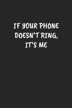 If Your Phone Doesn’t Ring, It’s Me: Funny Notebook For Coworkers for the Office  - Blank Lined Journal Mens Gag Gifts For Women