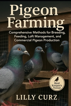 Paperback Pigeon Farming: Comprehensive Methods for Breeding, Feeding, Loft Management, and Commercial Pigeon Production. Book