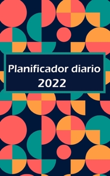 Agenda diaria 2022: Una página por día: planificador diario con espacio para prioridades, lista de tareas por hora y sección de notas