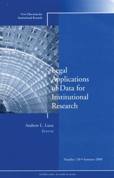 Legal Applications of Data for Institutional Research: New Directions for Institutional Research (J-B IR Single Issue Institutional Research)