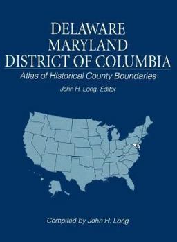 Hardcover Atlas of Historical County Boundaries: Delaware, Maryland, and the District of Columbia Book