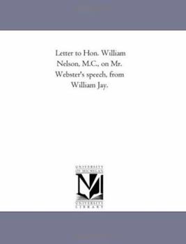 Paperback Letter to Hon. William Nelson, M.C., on Mr. Webster's speech, from William Jay. Book