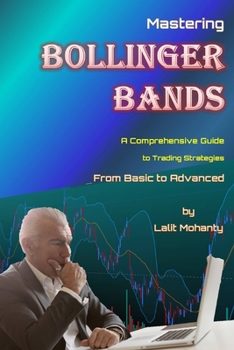 Paperback Mastering Bollinger Bands: A Comprehensive Guide to Trading Strategies from Basic to Advanced by Lalit Mohanty Book