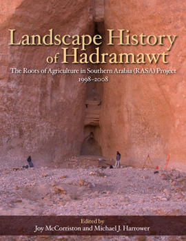 Landscape History of Hadramawt: The Roots of Agriculture in Southern Arabia Project 1998-2008 (Monumenta Archaeologica)