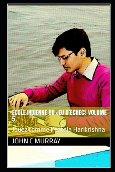 Paperback ECOLE INDIENNE DU JEU D'ECHECS Volume 5: Jouez comme Pentala Harikrishna [French] Book