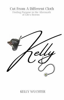 Paperback Kelly, Cut from a Different Clothe: Finding Purpose in the Aftermath of Life's storm Book