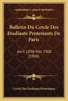Paperback Bulletin Du Cercle Des Etudiants Protestants De Paris: Avril 1898-Mai 1900 (1900) [French] Book