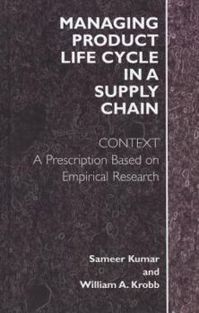 Hardcover Managing Product Life Cycle in a Supply Chain: Context: A Prescription Based on Empirical Research Book