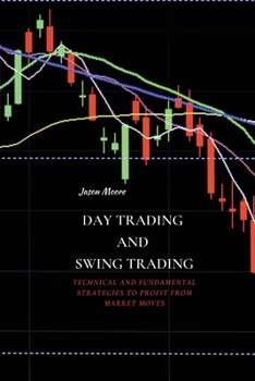 Paperback Day Trading and Swing Trading: Technical and Fundamental Strategies to Profit from Market Moves Book