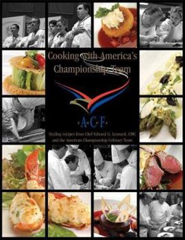 Hardcover Cooking with America's Championship Team: Sizzling Recipes from Chef Edward G. Leonard and the American Culinary Team Book