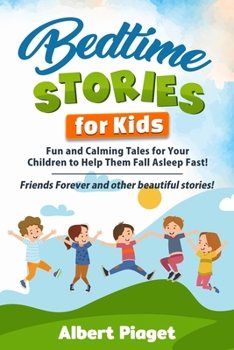 Paperback Bedtime Stories for Kids: Fun and Calming Tales for Your Children to Help Them Fall Asleep Fast! Friends Forever and other beautiful stories! Book