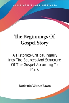 Paperback The Beginnings Of Gospel Story: A Historico-Critical Inquiry Into The Sources And Structure Of The Gospel According To Mark Book