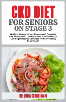 Paperback Ckd Diet for Seniors on Stage 3: Guide to Manage Kidney Disease with Complete Low Phosphorus, Low Potassium, Low Sodium, & Low Sugar Recipes Cookbook Book