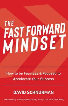 Paperback The Fast Forward Mindset: How to Be Fearless & Focused to Accelerate Your Success Book