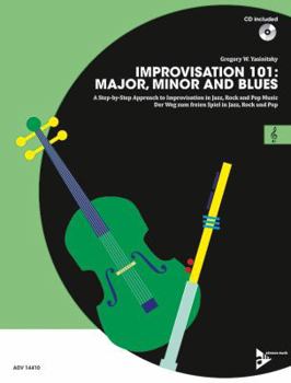 Improvisation 101 -- Major, Minor, and Blues: A Step-By-Step Approach to Improvisation in Jazz, Rock, and Pop Music, Book & CD