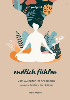 Paperback Endlich fühlen: Vom Aushalten ins Ankommen - Soforthilfe für Kopf und Körper [German] Book