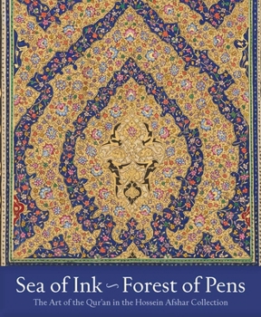 Hardcover Sea of Ink--Forest of Pens: The Art of the Qur'an in the Hossein Afshar Collection Book