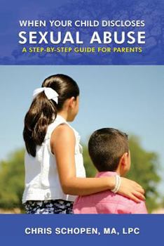 Paperback When Your Child Discloses Sexual Abuse: A Step-By-Step Guide for Parents Book