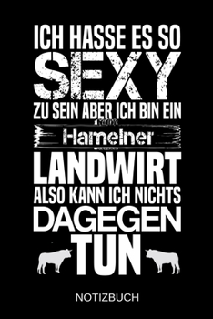 Ich hasse es so sexy zu sein aber ich bin ein Hamelner Landwirt also kann ich nichts dagegen tun: A5 Notizbuch | Liniert 120 Seiten | ... | Muttertag | Namenstag (German Edition)
