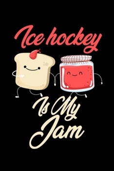 Paperback Ice Hockey is My Jam: Funny Ice Hockey Journal (Diary, Notebook) Christmas & Birthday Gift for Ice Hockey Enthusiasts Book