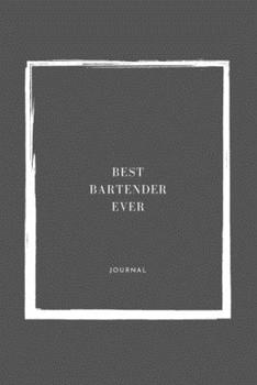 Best BARTENDER Ever Notebook University Graduation gift: Lined Notebook / Journal Gift, 110 Pages, 6x9, Soft Cover, Matte Finish