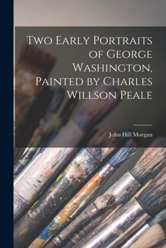 Paperback Two Early Portraits of George Washington, Painted by Charles Willson Peale Book