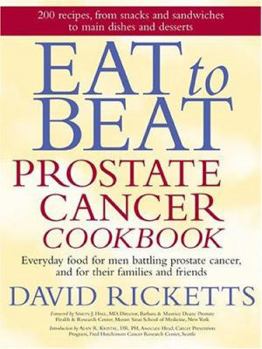 Paperback Eat to Beat Prostate Cancer Cookbook: Everyday Food for Men Battling Prostate Cancer, and for Their Families and Friends Book