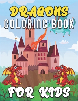 Dragons Coloring Book for Kids: Amazing Dragons Coloring Activity Book For Children With Large Coloring Pages & sheets inside (ages 4-8)