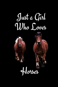Just A Girl Who Loves Horses: Blank Lined Notebook to Write In, Notes, To Do Lists, Notepad, Journal, Funny Birthday Gifts for Horse Lovers Line Ruled Journal