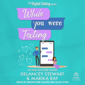 While You Were Texting - Book #2 of the Digital Dating