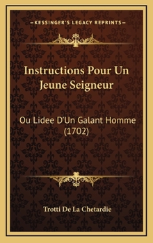 Hardcover Instructions Pour Un Jeune Seigneur: Ou Lidee D'Un Galant Homme (1702) [French] Book