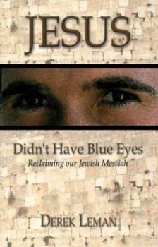 Paperback Jesus Didn't Have Blue Eyes: Reclaiming Our Jewish Messiah Book