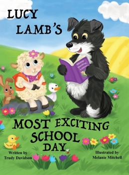 Hardcover Lucy Lamb's Most Exciting School Day: Encourages a positive attitude towards school and learning Book
