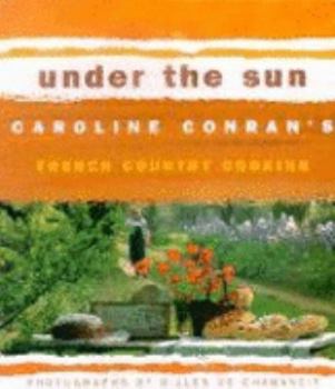 Hardcover Under the Sun: Caroline Conran's French Country Cooking Book