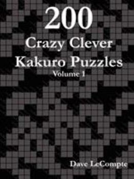 Paperback 200 Crazy Clever Kakuro Puzzles - Volume 1 Book