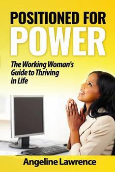 Paperback Positioned for Power: The Working Woman's Guide to Thriving in Life Book