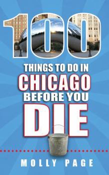 Paperback 100 Things to Do in Chicago Before You Die Book