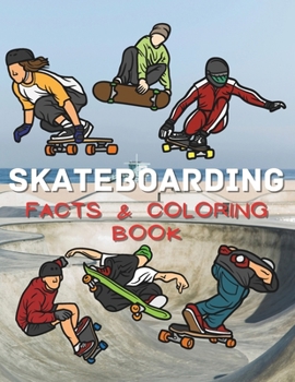 Skateboarding Facts & Coloring Book: Activity Book for Children Aged 2 to 12 Years (Sports: Facts and Coloring Books)