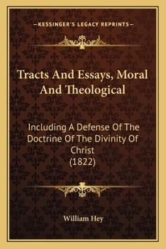 Paperback Tracts And Essays, Moral And Theological: Including A Defense Of The Doctrine Of The Divinity Of Christ (1822) Book