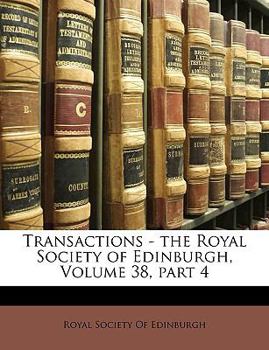 Paperback Transactions - The Royal Society of Edinburgh, Volume 38, Part 4 Book