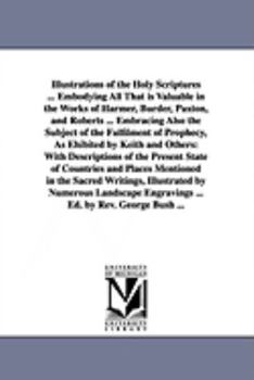 Paperback Illustrations of the Holy Scriptures ... Embodying All That is Valuable in the Works of Harmer, Burder, Paxton, and Roberts ... Embracing Also the Sub Book