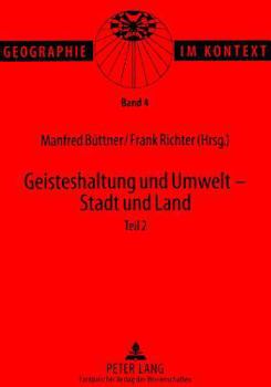 Geisteshaltung Und Umwelt - Stadt Und Land. Teil 2: Beitraege Zum Geographentag in Bonn 1997