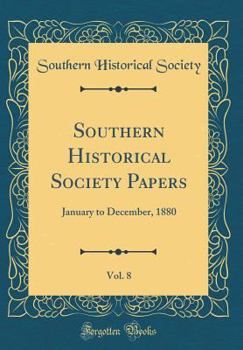 Hardcover Southern Historical Society Papers, Vol. 8: January to December, 1880 (Classic Reprint) Book