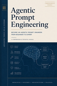 Agentic Prompt Engineering: Become an Agentic Prompt Engineer: From Beginner to Expert (Jobs of the Future)