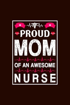 Paperback Proud Mom of an Awesome Nurse: Nurse Notebook or Journal: Gift for Nurse with Inspirational Quote: 6" x 9" Lined Notebook with Over 100+ Writing Page Book