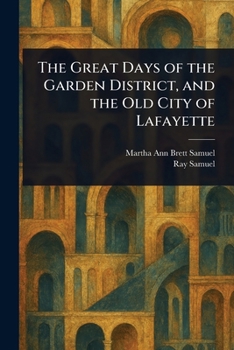 Paperback The Great Days of the Garden District, and the Old City of Lafayette Book