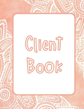 Paperback Client Book: Customer Tracking Log Book with alphabetized tabs and area for personal notes on products, services, date, time, and i Book