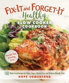 Paperback Fix-It and Forget-It Healthy Slow Cooker Cookbook: 150 Whole Food Recipes for Paleo, Vegan, Gluten-Free, and Diabetic-Friendly Diets Book